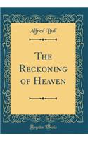 The Reckoning of Heaven (Classic Reprint)