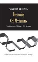 Discovering Cell Mechanisms: The Creation of Modern Cell Biology