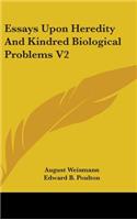 Essays Upon Heredity And Kindred Biological Problems V2