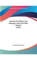 Speeches On Illinois And Michigan Canal And Other Subjects (1878)