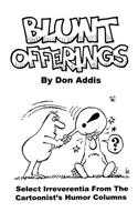 Blunt Offerings: Select Irreverentia from the Cartoonist's Columns(English)