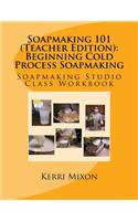 Soapmaking 101 (Teacher Edition)