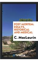 POST MORTEM: ESSAYS, HISTORICAL AND MEDI