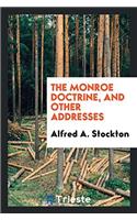 The Monroe Doctrine, and Other Addresses