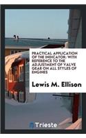 Practical Application of the Indicator: With Reference to the Adjustment of Valve Gear on All Styles of Engines