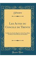 Les Actes Du Concile de Trente: Feuillet ArrachÃ© Des Registres de la Chancellerie d'OrlÃ©ans; Petit Discours Du PrÃ©sident (Classic Reprint): Feuillet ArrachÃ© Des Registres de la Chancellerie d'OrlÃ©ans; Petit Discours Du PrÃ©sident (Classic Reprint)