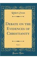 Debate on the Evidences of Christianity, Vol. 1 (Classic Reprint)