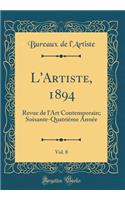 L'Artiste, 1894, Vol. 8: Revue de l'Art Contemporain; Soixante-Quatrième Année (Classic Reprint)