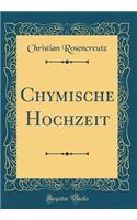 Chymische Hochzeit (Classic Reprint)