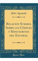 Relacion Sumaria Sobre Los CÃ³dices Y Manuscritos del Escorial (Classic Reprint)