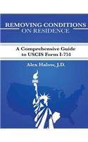 Removing Conditions on Residence: (A Comprehensive Guide to Uscis Form I-751)