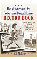 The All-American Girls Professional Baseball League Record Book