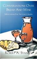 Conversations Over Bread And Wine: Meditations For The Lord's Supper