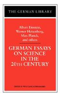 German Essays on Science in the 20th Century: Albert Einstein, Werner Heisenberg, Max Planck, and OT