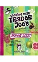 Skinny Dish! Cooking with Trader Joe's Cookbook