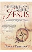 The Four in One Gospel of Jesus: The Story of the Life of Our Lord and Savior Jesus Christ as It Is Written in the Gospels According to Matthew, Mark, Luke and John Professionally Integrated and Diligently Blended in Chronological Order.