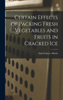 Certain Effects of Packing Fresh Vegetables and Fruits in Cracked Ice