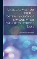 Helical Method for the Determination of E/m and v for Wehnelt Cathode Rays