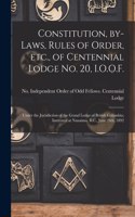 Constitution, By-laws, Rules of Order, Etc., of Centennial Lodge No. 20, I.O.O.F. [microform]: Under the Jurisdiction of the Grand Lodge of British Columbia; Instituted at Nanaimo, B.C., June 28th, 1892