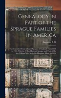 Genealogy in Part of the Sprague Families in America: As Descended From Edward Sprague of England, From 1614 to 1902, With the Wills of Edward Sprague and That of his son William who Settled in Hingham,