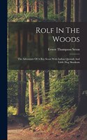 Rolf In The Woods; The Adventure Of A Boy Scout With Indian Quonab And Little Dog Skookum