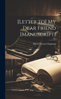 [Letter to] My Dear Friend [manuscript]