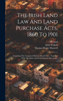 The Irish Land Law And Land Purchase Acts, 1860 To 1901