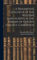 Descriptive Catalogue of the Western Manuscripts in the Library of Queen's College, Cambridge