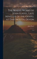 Whole Works of John Flavel, Late Minister of the Gospel at Dartmouth, Devon