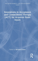 Innovations in Acceptance and Commitment Therapy (ACT) for Acquired Brain Injury