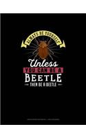 Always Be Yourself Unless You Can Be A Beetle Then Be A Beetle: Graph Paper Notebook - 1 Inch Squares(11 Graph Paper Notebook - 1 Inch Squares)