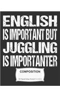 English Is Important But Juggling Is Importanter Composition: College Ruled Notebook