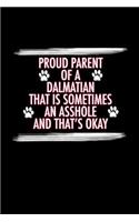 Proud Parent of a Dalmatian That is Sometimes An Asshole And That's Okay