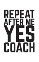 Repeat After Me Yes Coach