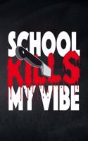 School kills my Vibe