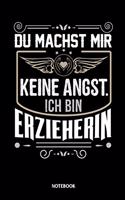 Notebook Du machst mir keine Angst ich bin Erzieherin