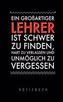 Ein Grossartiger Lehrer Ist Schwer Zu Finden, Hart Zu Verlassen Und Unmöglich Zu Vergessen Notizbuch