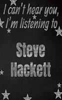 I can't hear you, I'm listening to Steve Hackett creative writing lined notebook