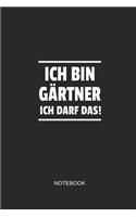 Ich Bin Gärtner Ich Darf Das Notebook: Liniertes Notizbuch - Garten Gärtner Arbeit Beruf Geschenk