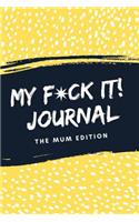 My F*ck It! Journal (The Mum Edition)
