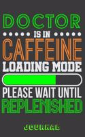 Doctor Is in Caffeine Loading Mode Please Wait Until Replenished Journal