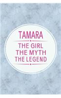 Tamara the Girl the Myth the Legend: First Name Funny Sayings Personalized Customized Names Gift Birthday Girl Women Mother's Day Notebook Journal