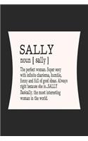 Sally Noun [ Sally ] the Perfect Woman Super Sexy with Infinite Charisma, Funny and Full of Good Ideas. Always Right Because She Is... Sally