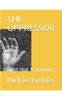 Oppressor: Light that is darkness