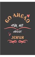 Go Ahead Ask Me About Jesus