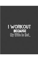 I workout because my wife is hot: workout notebook, workout journal notebook, notebook workout.8.5 x 11 size 120 Lined Pages workout journal notebook