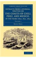 Extracts from a Journal, Written on the Coasts of Chili, Peru, and Mexico, in the Years 1820, 1821, 1822