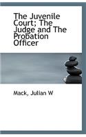 The Juvenile Court; The Judge and the Probation Officer