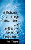 A Dictionary of Foreign Musical Terms and Handbook of Orchestral Instruments