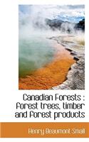 Canadian Forests: Forest Trees, Timber and Forest Products: Forest Trees, Timber and Forest Products